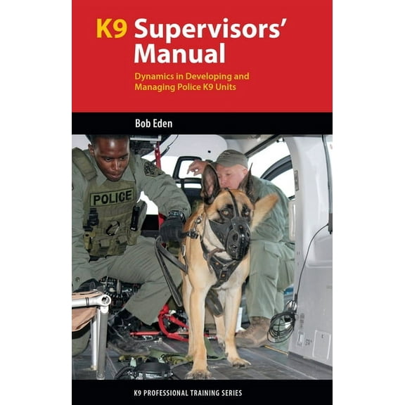 K9 Professional Training K9 Supervisor's Manual: Dynamics in Developing and Managing Police K9 Units, (Paperback)