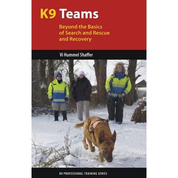 K9 Professional Training K9 Teams: Beyond the Basics of Search and Rescue and Recovery, (Paperback)
