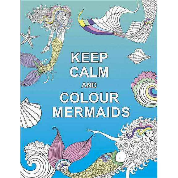 KEEP CALM AND COLOUR Mermaids (Paperback)