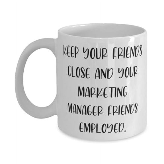KEEP YOUR FRIENDS CLOSE AND. Marketing manager 15oz Mug, Sarcasm Marketing manager Gifts, Cup For Colleagues from Colleagues, Unique marketing manager gifts, Best marketing manager gifts, Great
