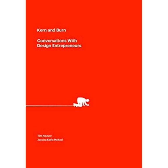 Pre-Owned Kern and Burn: Conversations With Design Entrepreneurs Paperback Tim Hoover, Jessica Karle Heltzel