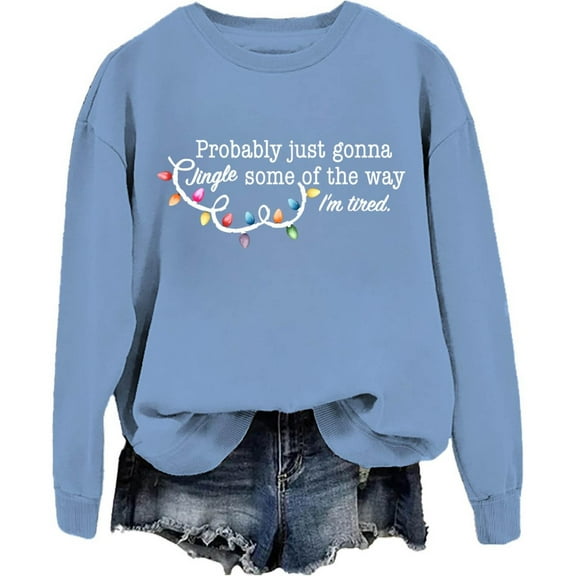 KHONTS Probably Just Gonna Jingle Some of the Way I'm Tired Sweatshirt Casual Long Sleeve Fall Pullover Sweatshirts for Women Light Blue S