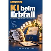 KI beim Erbfall Erbschein, Nachlass und Erbschaftsteuer verstehen - wie k nstliche Intelligenz Erben die Verwaltungsarb, Paperback