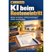 KI beim Renteneintritt Rente verstehen, richtig beantragen und keine Anspr che verschenken, Paperback