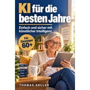 KI f r die besten Jahre Wie Sie k nstliche Intelligenz einfach und sicher f r sich nutzen, Paperback