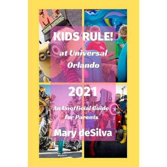 KIDS RULE! at Universal Orlando 2021 : An Unofficial Guide for Parents (Paperback)