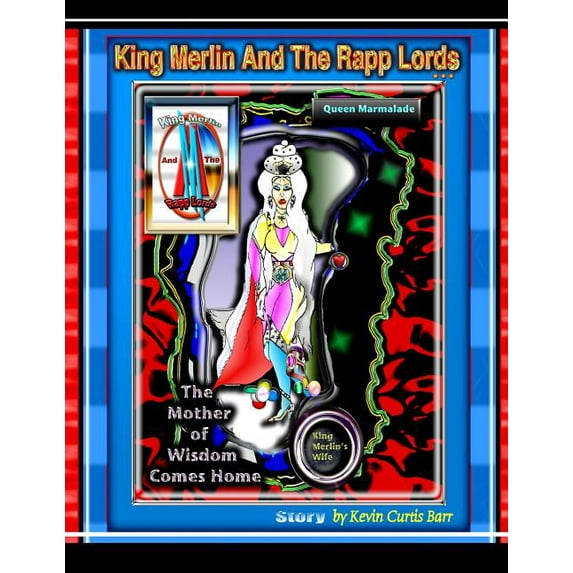 KING MERLIN AND THE RAPP LORDS ... Queen Marmalade The Mother of Wisdom Comes Home, (Paperback)