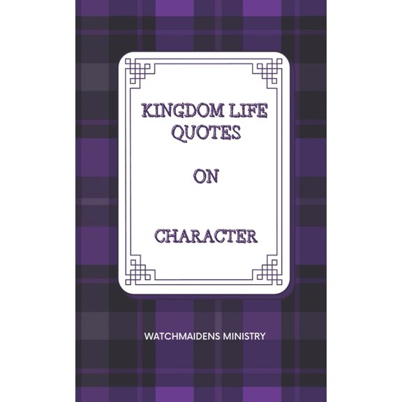 Kingdom Life Quotes on Character: Kingdom Life Quotes on Character (Paperback)