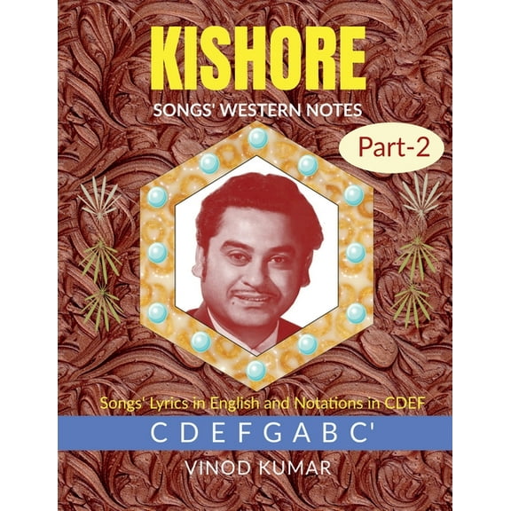 KISHORE SONGS' WESTERN NOTES, Part-2: Songs' Lyrics in English and Notations in CDEF, (Paperback)