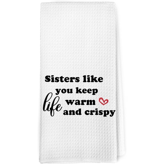 KKFEN-Sister Gifts Kitchen Towels Dishcloth, Sister Gifts for Mother's Day Decor Dish Towels, Sisters Like You Keep Life Warm and Crispy Decorative Hand Tea Towel for Bathroom Kitchen, 16x24 Inch
