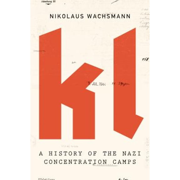 Pre-Owned KL: A History of the Nazi Concentration Camps (Hardcover 9780374118259) by Nikolaus Wachsmann