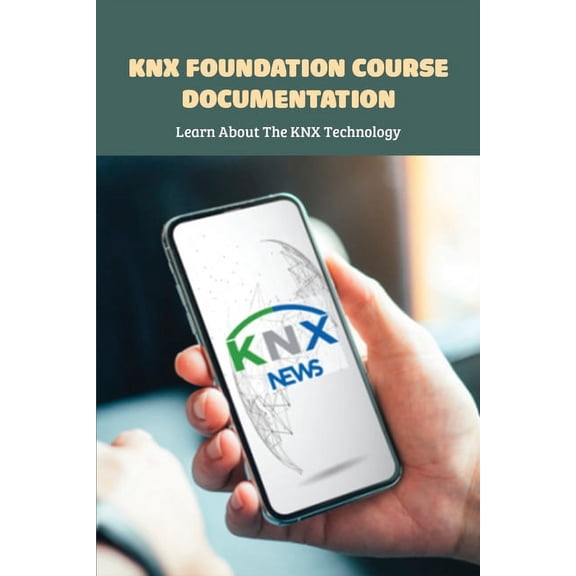 KNX Foundation Course Documentation: Learn About The KNX Technology: Knx Basic Course Documentation Book (Paperback)