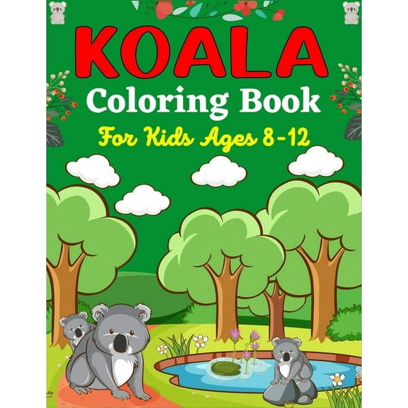 KOALA Coloring Book For Kids Ages 8-12: Koala Bear Coloring Book for Children with Cute 40 Pages to Color (Beautiful gif, (Paperback)