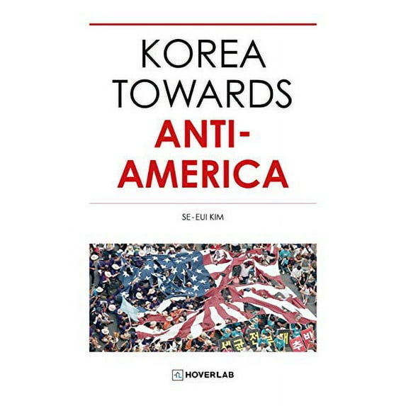 Pre-Owned KOREA TOWARDS ANTI-AMERICA Paperback
