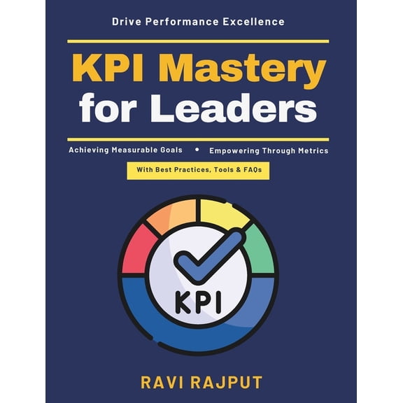 KPI Mastery for Leaders: effective goal alignment strategic planning systems digital transformation metrics sustainable , (Paperback)
