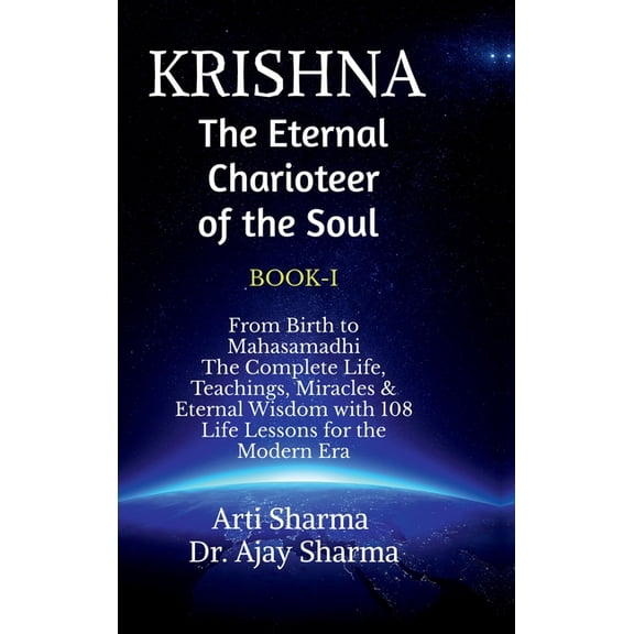 KRISHNA-The Eternal Charioteer of the Soul - BOOK-I: From Birth to Mahasamadhi: The Complete Life, Teachings Miracles & , (Hardcover)