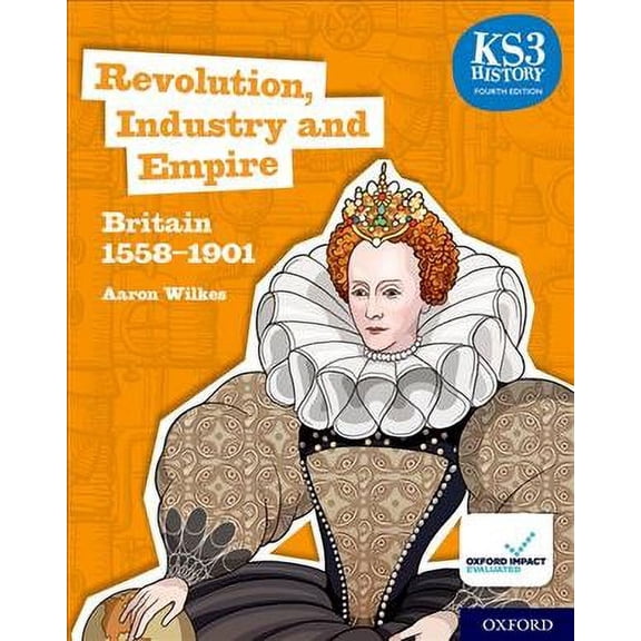 KS3 History 4th Edition: Revolution, Industry and Empire: Britain 1558-1901 Student Book