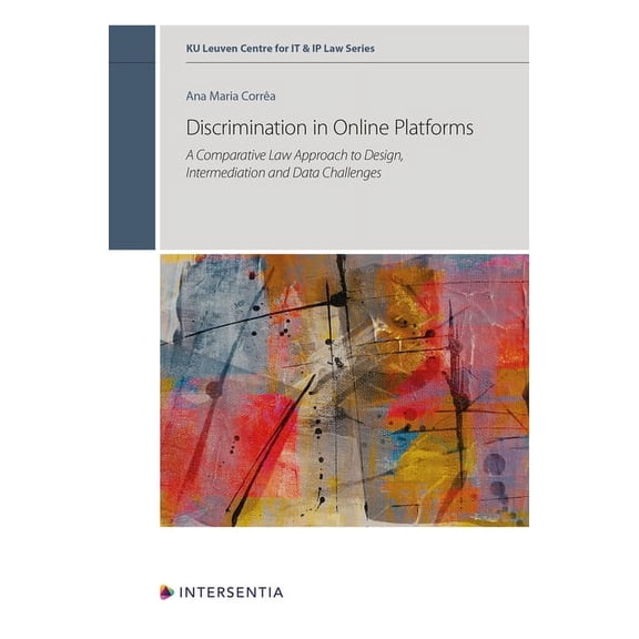 KU Leuven Centre for IT & IP Law Series: Discrimination in Online Platforms : A Comparative Law Approach to Design, Intermediation and Data Challenges (Series #14) (Edition 1) (Hardcover)