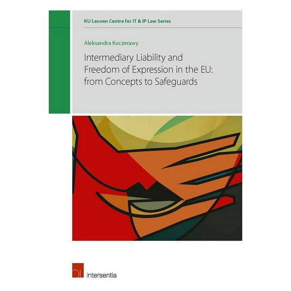 KU Leuven Centre for IT & IP Law Series: Intermediary liability and freedom of expression in the EU: from concepts to safeguards (Series #3) (Edition 1) (Hardcover)