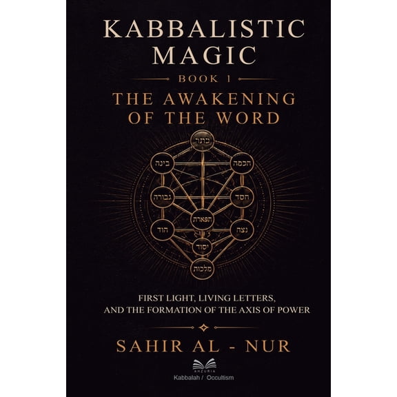 Kabbalistic Magic Kabbalistic Magic - Book 1: The Awakening of the Word - First Light, Living Letters, and the Formation of the Axis of Po, Book 1, (Paperback)