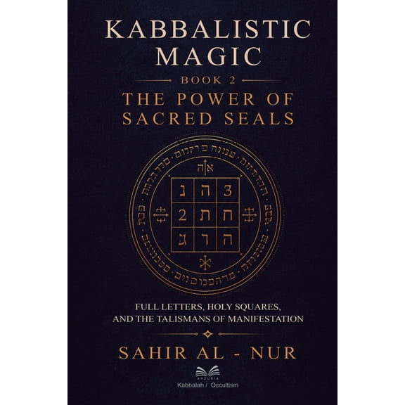 Kabbalistic Magic Kabbalistic Magic - Book 2: The Power of Sacred Seals - Full Letters, Holy Squares, and the Talismans of Manifestation, Book 2, (Paperback)