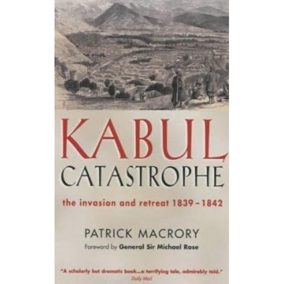 Pre-Owned Kabul Catastrophe: The Invasion and Retreat, 1839-1842 (Paperback) 1853754897 9781853754890