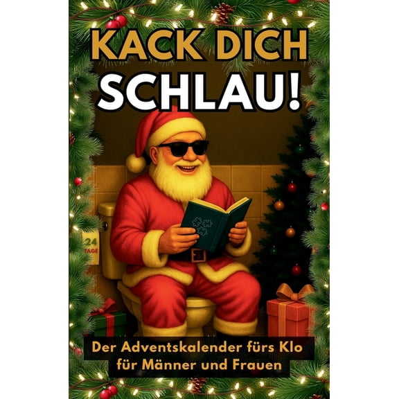 Kack dich schlau! Der Adventskalender frs Klo fr Mnner und Frauen: 24 Tage voller Rtsel, Fun Facts und Klugscheier-, (Paperback)