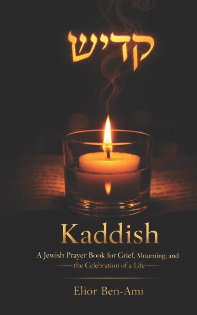 Jewish Prayerbook Kaddish: A Jewish Prayer Book for Grief, Mourning, and the Celebration of a Life: A Complete Guide to Jewish Mourning Pr, (Paperback)
