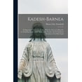 thumbnail image 1 of Kadesh-Barnea: Its Importance and Probable Site, With the Story of a Hunt for It, Including Studies of the Route of the Exodus and the Southern Boundary of the Holy Land (Paperback), 1 of 6