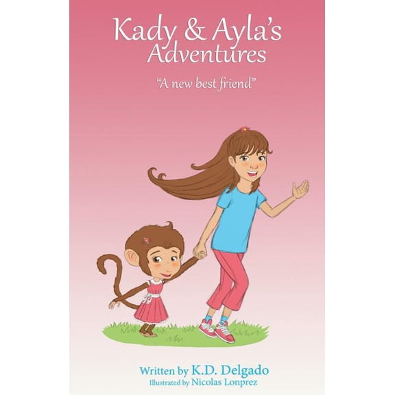 Kady & Ayla's Adventures Kady & Ayla's Adventures: A New Best Friend, Book 1, (Paperback)