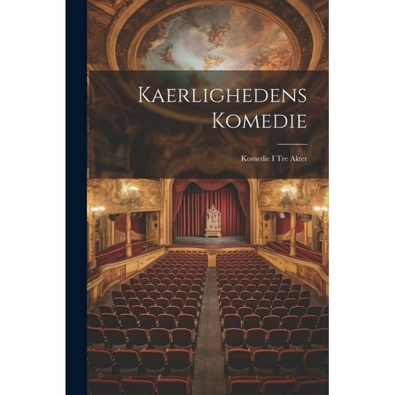 Kaerlighedens Komedie: Komedie I Tre Akter (Paperback)