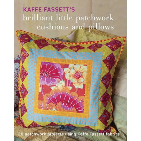 Pre-Owned Kaffe Fassett s Brilliant Little Patchwork Cushions and Pillows: 20 Patchwork Projects Using Kaffe Fassett Fabrics (Paperback) 1631862618 9781631862618