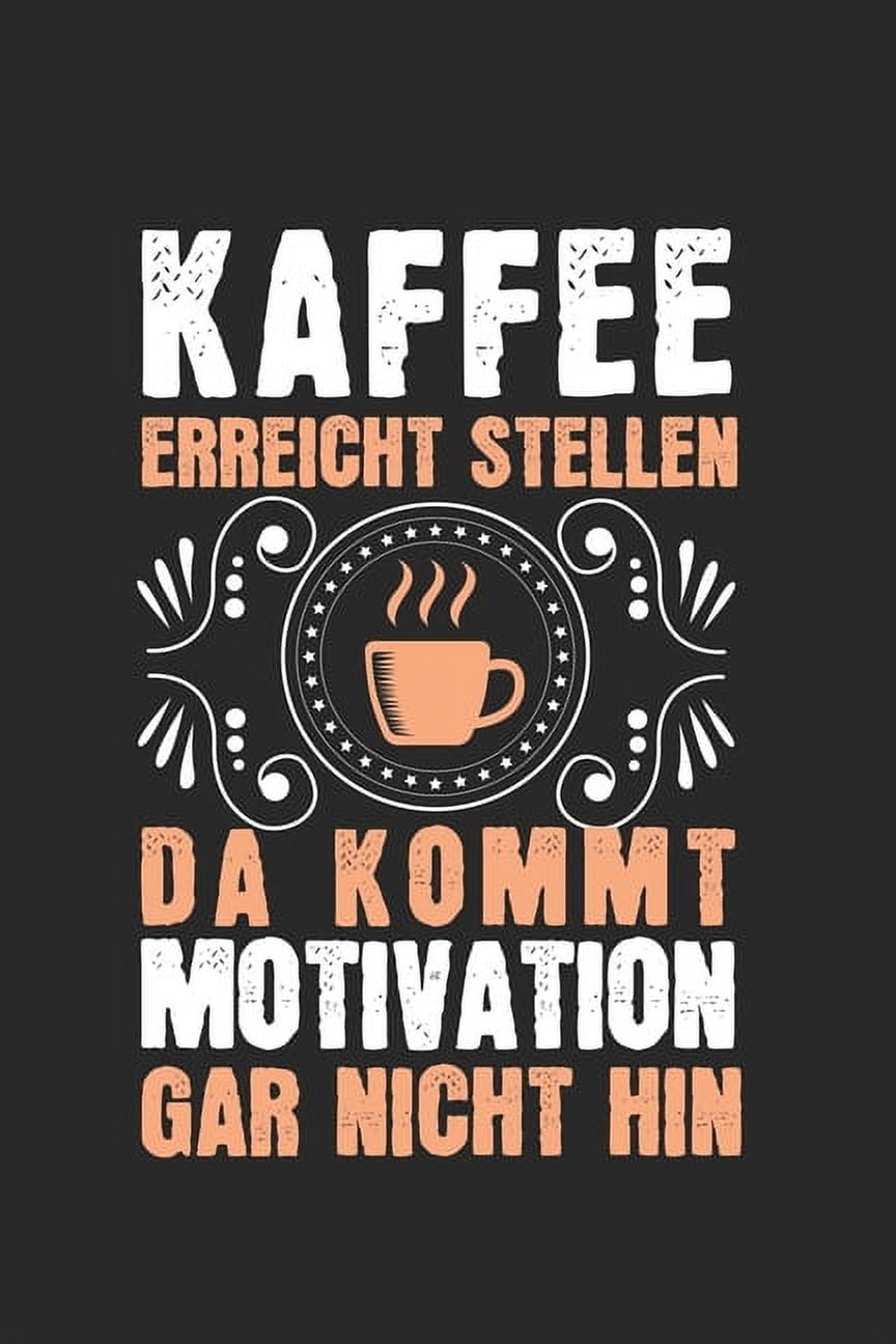 Kaffee Erreicht Stellen Da Kommt Motivation Niemals Hin Kaffee erreicht Stellen, da kommt Motivation gar nicht hin! : Kalender
