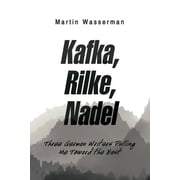 Kafka, Rilke, Nadel Three German Writers Pulling Me Toward the East, Paperback