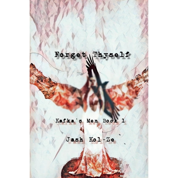 Kafka's Men Forget Thyself: Kafka's Men Book 1, Book 1, (Paperback)