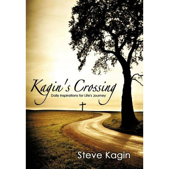 Kagin's Crossing: Daily Inspirations for Life's Journey (Hardcover) by Steve Kagin