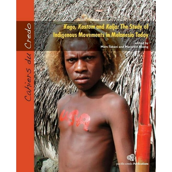 Cahiers Du Credo: Kago, Kastom and Kalja: The Study of Indigenous Movements in Melanesia Today (Paperback)