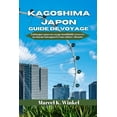 thumbnail image 1 of Kagoshima, Japon Guide de Voyage: Embarquez pour un voyage inoubliable à travers un charme intemporel et une culture vib, (Paperback), 1 of 1