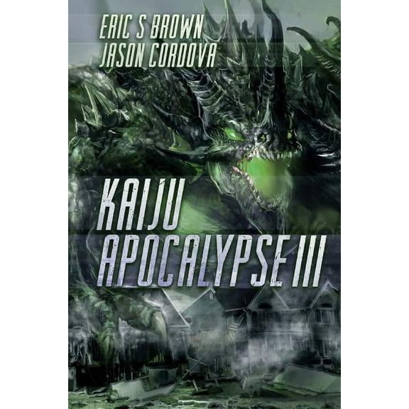 Kaiju Apocalypse III (Paperback) by Eric S Brown, Jason Cordova