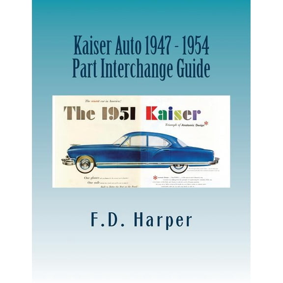 Kaiser Auto 1947 - 1954 Part Interchange Guide (Paperback)