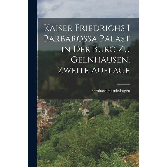 Kaiser Friedrichs I Barbarossa Palast in der Burg zu Gelnhausen, zweite Auflage (Paperback)
