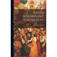 thumbnail image 1 of Kaiser Maximilian I. von Mexico. (Hardcover), 1 of 1