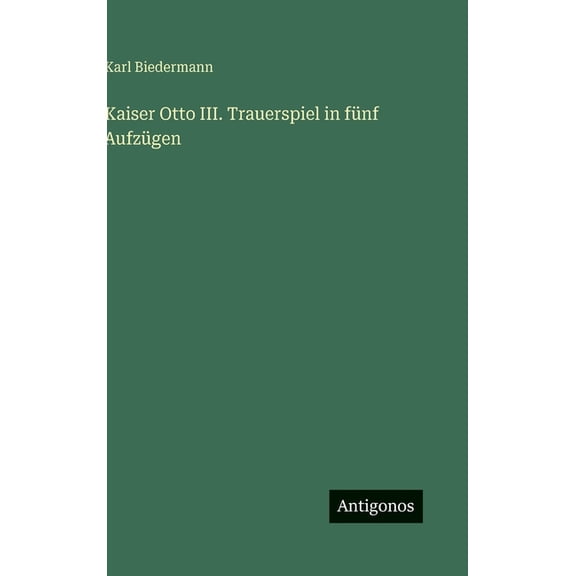 Kaiser Otto III. Trauerspiel in fnf Aufzgen, (Hardcover)