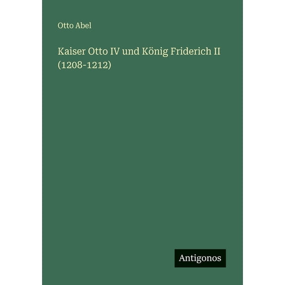 Kaiser Otto IV und Knig Friderich II (1208-1212), (Paperback)