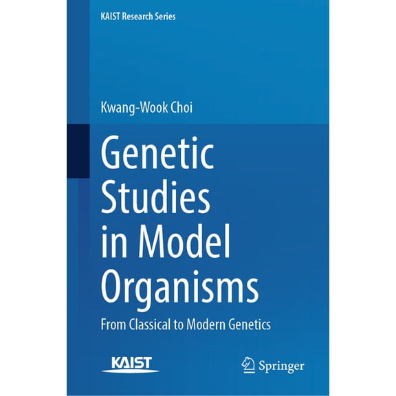Kaist Research Genetic Studies in Model Organisms: From Classical to Modern Genetics, (Hardcover)
