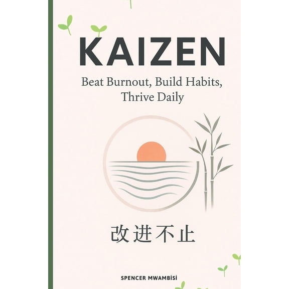 Kaizen: Beat Burnout, Build Habits, Thrive Daily, (Paperback)