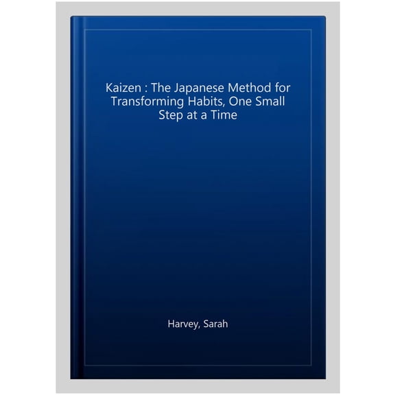 Kaizen : The Japanese Method for Transforming Habits, One Small Step at a Time