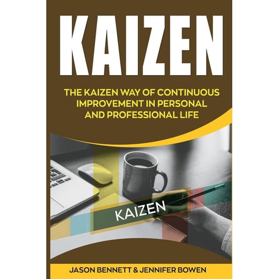 Kaizen : The Kaizen Way of Continuous Improvement in Personal and Professional Life