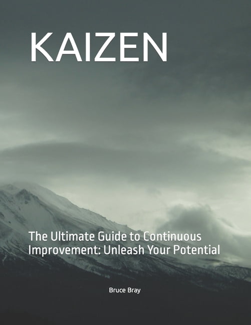 Kaizen: The Ultimate Guide to Continuous Improvement: Unleash Your ...