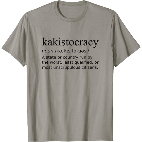 Kakistocracy Definition Design Country Run By Worst Citizens T-Shirt